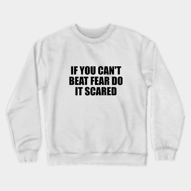 if you can't beat fear do it scared Crewneck Sweatshirt by It'sMyTime